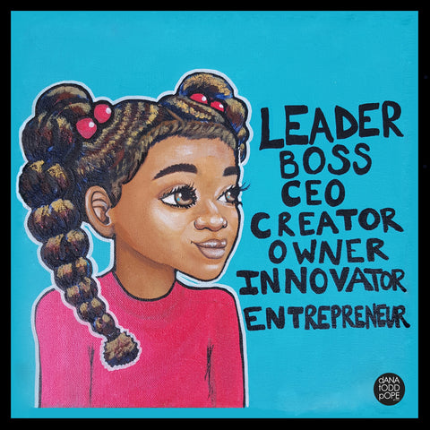 "Leader, Boss, CEO" - Girl Print on Paper - Fearlessly Hue by Dana Todd Pope