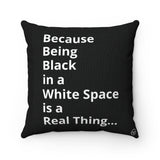"Because Being Black in a White Space is a Real Thing..." 18"x18" Premium Square Pillow