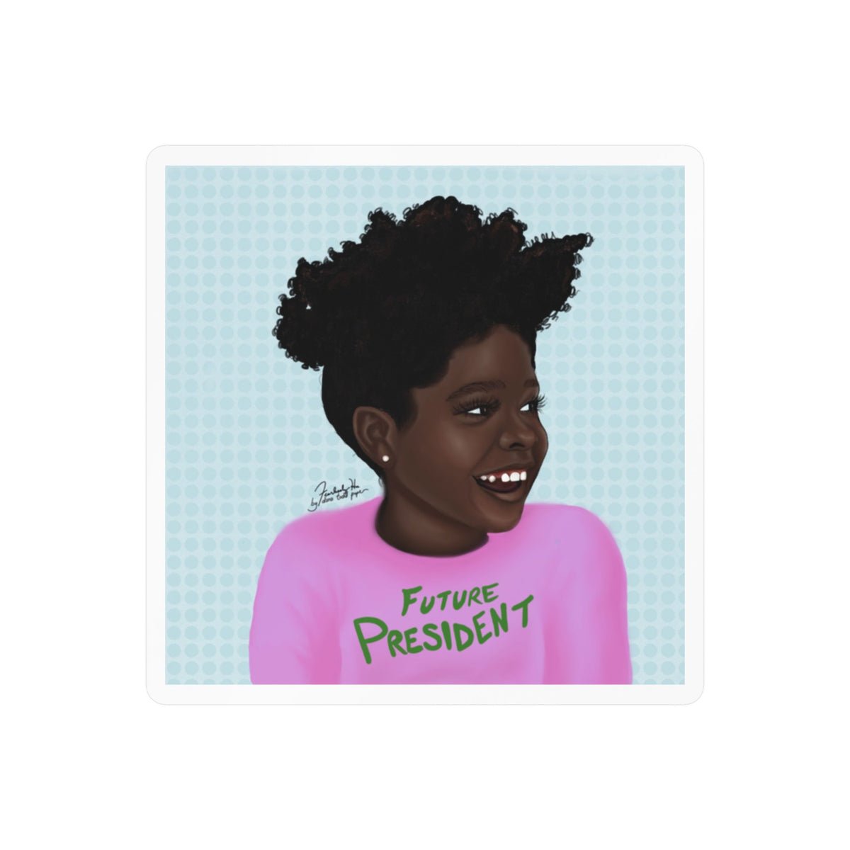 Future President Too sticker by Fearlessly Hue®, Dana Todd Pope's art.