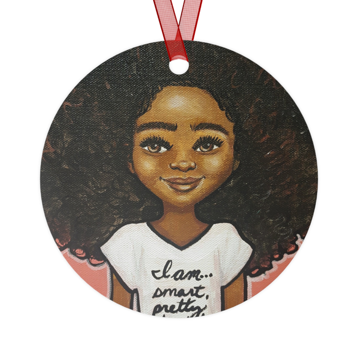 I am Smart Pretty Kind Innovative round metal ornament by Fearlessly Hue®, Dana Todd Pope's art.
