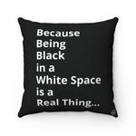 "Because Being Black in a White Space is a Real Thing..." 18"x18" Premium Square Pillow